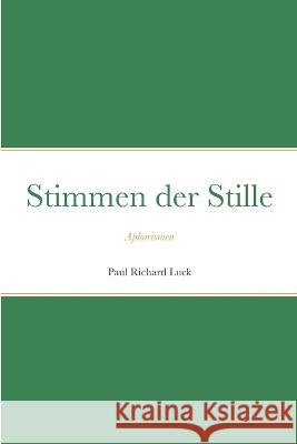 Stimmen der Stille: Aphorismen Paul Richard Luck 9781471005657 Lulu.com