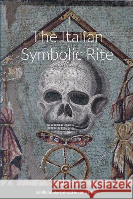 The Italian Symbolic Rite Emiliano Bartolozzi John Meek 9781471005855 Lulu.com