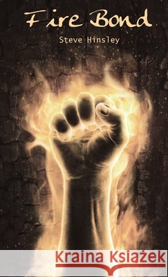 Fire Bond Steve Hinsley 9781471007781