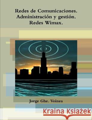 Redes de Comunicaciones. Administración y gestión. Voinea, Jorge Ghe 9781471008306 Lulu.com