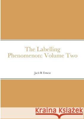 The Labelling Phenomenon: Volume Two Jack R. Ernest 9781471022166 Lulu.com