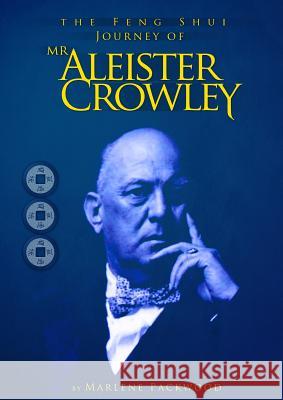 The Feng Shui Journey of Mr Aleister Crowley Marlene Packwood 9781471022173