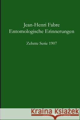 Entomologische Erinnerungen - 10. Serie 1907 Jean-Henri Fabre 9781471025891