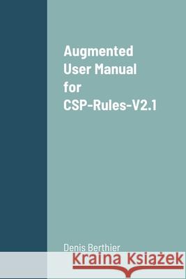 Augmented User Manual for CSP-Rules-V2.1 Denis Berthier 9781471026874