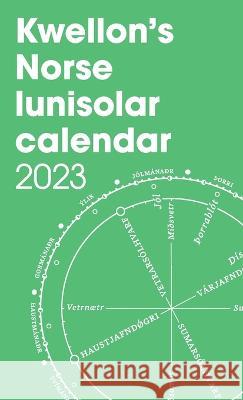 Kwellon\'s Norse Lunisolar Calendar 2023 Henry Wellington 9781471027567 Lulu.com