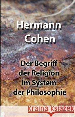 Der Begriff der Religion im System der Philosophie Hermann Cohen 9781471035258 Lulu.com