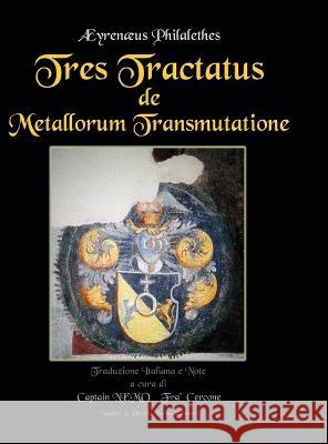 Tres Tractatus de Metallorum Transmutatione ?Rin?us Philalethes Captain Nemo Fra' Cercone 9781471036286