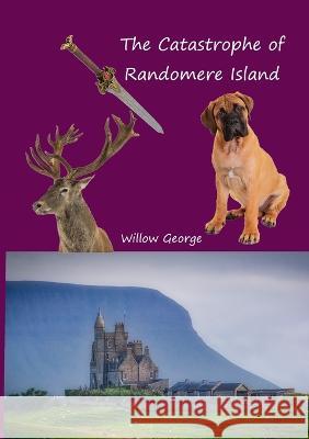 The Catastrophe of Randomere Island Willow George 9781471038860