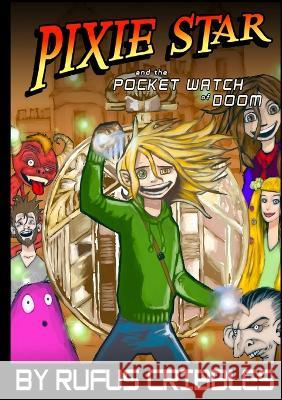 Pixie Star and the Pocket Watch of Doom Rufus Cribbles 9781471045967