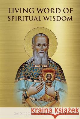 Living Word of Spiritual Wisdom Saint John of Kronstadt 9781471046384 Lulu.com