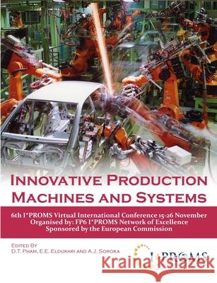 Innovative Production Machines and Systems - 6th I*PROMS Virtual Conference D. T. Pham E. E. Eldukhri A. J. Soroka 9781471050268 Lulu.com