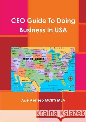 CEO Guide To Doing Business In USA Asefeso McIps Mba, Ade 9781471051500