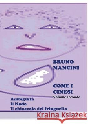 Come i cinesi - volume secondo: Il Libro di Sonia - Il Nodo Bruno Mancini 9781471054235