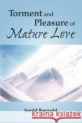 Torment and Pleasure of Mature Love Jerold Reynold 9781471055126