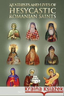 Akathist and Lives of Hesycastic Romanian Saints Nun Christina Anna Skoubourdis 9781471055775 Lulu.com
