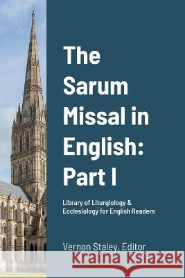 The Sarum Missal in English: Part I: Volume 1 Vernon Staley Scott A. Haynes Frederick E. Warren 9781471057021