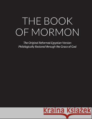 The Book of Mormon: The Original Reformed Egyptian Version - Philologically Restored through the Grace of God Daniel Deleanu 9781471057717 Lulu.com