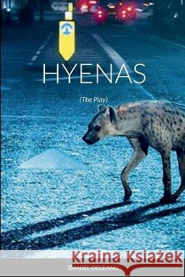 Hyenas: The Play Daniel Deleanu 9781471058745 Lulu.com