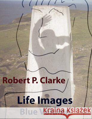 Life Images Blue Volume Robert P Clarke 9781471058943