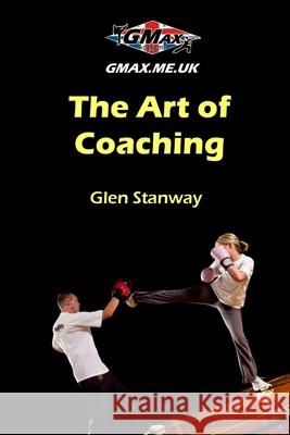 The Art of Coaching Glen Stanway 9781471062315 Lulu.com