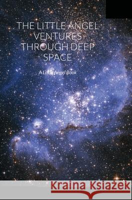 The Little Angel Ventures Through Deep Space: A Little Angel Book Ruth Finnegan 9781471066382