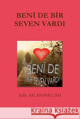 Beni De Bir Seven Vardi Salih Aslanparcasi 9781471068645 Lulu.com