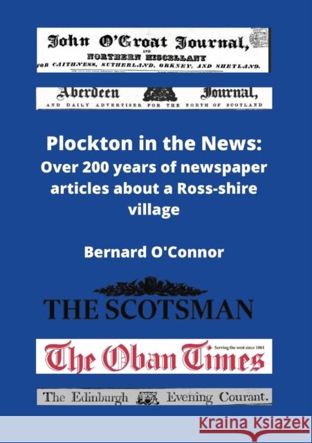 Plockton in the News: Over 200 years of newspaper articles about a Ross-shire village O'Connor, Bernard 9781471068676 Lulu.com