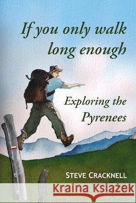 If You Only Walk Long Enough Exploring the Pyrenees Steve Cracknell 9781471069116