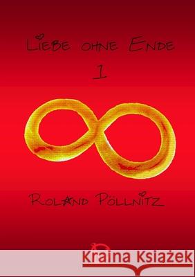 Liebe ohne Ende Roland P?llnitz 9781471072635 Lulu.com
