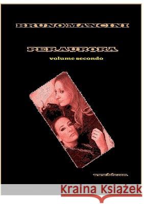 Per Aurora volume secondo: Alla ricerca di belle storie d\'amore Bruno Mancini 9781471077531 Lulu.com