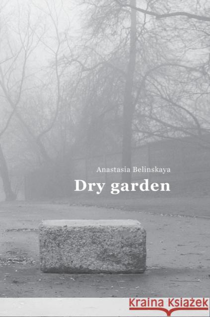 Dry garden: Poetic photo essay Belinskaya, Anastasia 9781471078880 Lulu.com