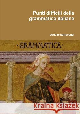 Punti difficili della grammatica italiana adriano bernareggi 9781471079542