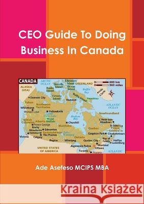 CEO Guide To Doing Business In Canada Asefeso McIps Mba, Ade 9781471082443