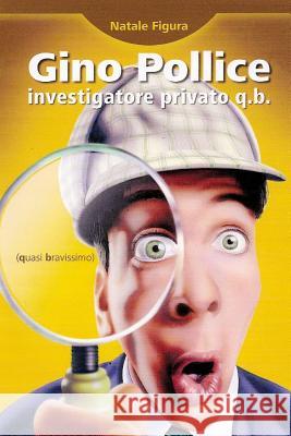 Gino Pollice Investigatore Privato Q.B. (quasi Bravissimo) Natale Figura 9781471083693 Lulu.com