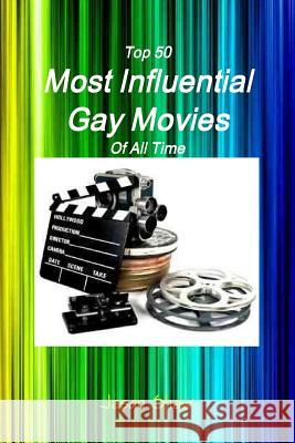 Top 50 Most Influential Gay Movies Of All Time Shaw, Jason 9781471086458 Lulu.com