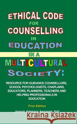 Ethical Code for Counselling in Education in a Multicultural Society Awoyemi, Joseph Adebayo 9781471088667