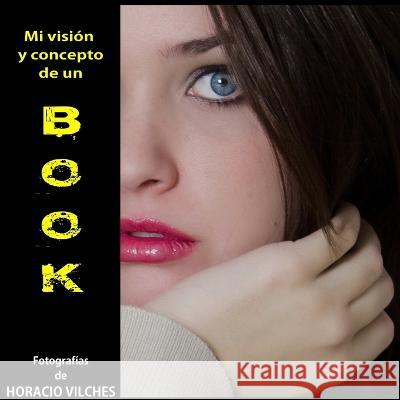 Mi visión y concepto de un BOOK Vilches, Horacio 9781471092282