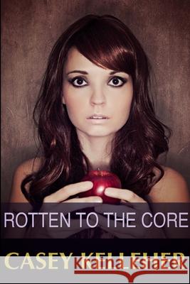 Rotten to the Core Casey Kelleher 9781471093890