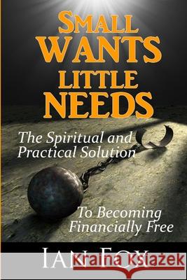 Small Wants Little Needs Ian Fox 9781471098956 Lulu.com