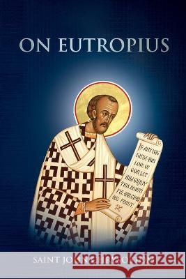 On Eutropius Saint John Chrysostom, Nun Christina, Anna Skoubourdis 9781471099908