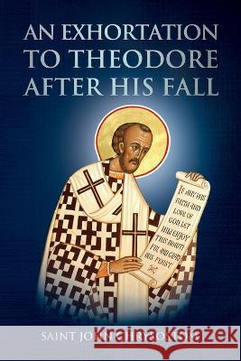 An Exhortation to Theodore After His Fall Saint John Chrysostom, Nun Christina, Anna Skoubourdis 9781471099922