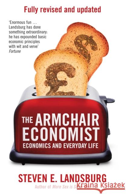 The Armchair Economist: Economics & Everyday Life Steven E. Landsburg 9781471101311 0