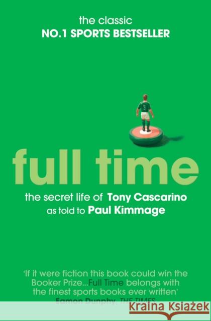 Full Time: The Secret Life Of Tony Cascarino Paul Kimmage 9781471110603