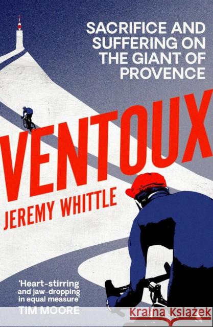 Ventoux: Sacrifice and Suffering on the Giant of Provence Whittle, Jeremy 9781471113017