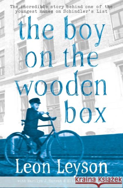The Boy on the Wooden Box: How the Impossible Became Possible . . . on Schindler's List Leon Leyson 9781471119682