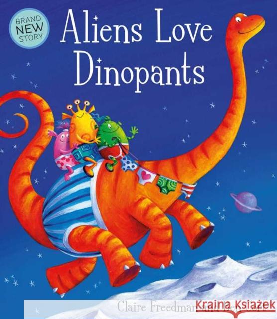 Aliens Love Dinopants Claire Freedman 9781471120954 Simon & Schuster Ltd