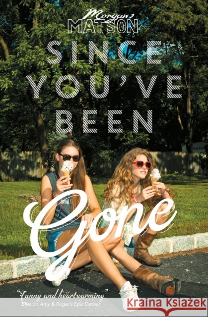 Since You've Been Gone Morgan Matson 9781471122668