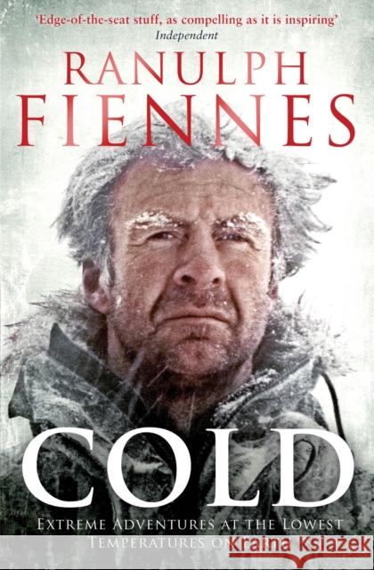 Cold: Extreme Adventures at the Lowest Temperatures on Earth Ranulph Fiennes 9781471127847
