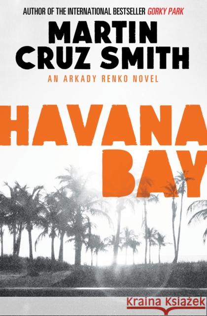 Havana Bay Martin Cruz Smith 9781471131110 SIMON & SCHUSTER