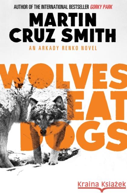 Wolves Eat Dogs Martin Cruz Smith 9781471131134